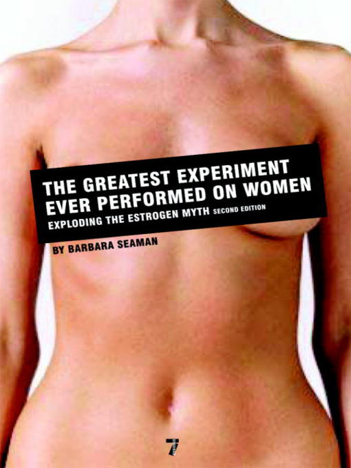 Title details for The Greatest Experiment Ever Performed on Women by Barbara Seaman - Available